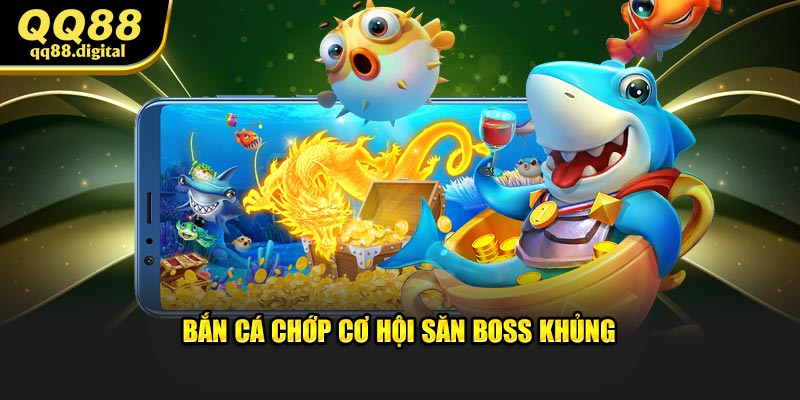 Bắn cá chớp cơ hội săn boss khủng